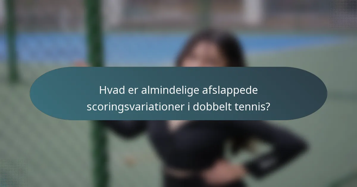 Hvad er almindelige afslappede scoringsvariationer i dobbelt tennis?
