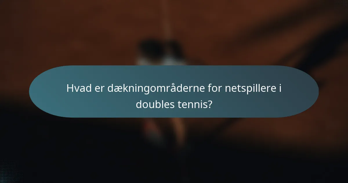 Hvad er dækningområderne for netspillere i doubles tennis?