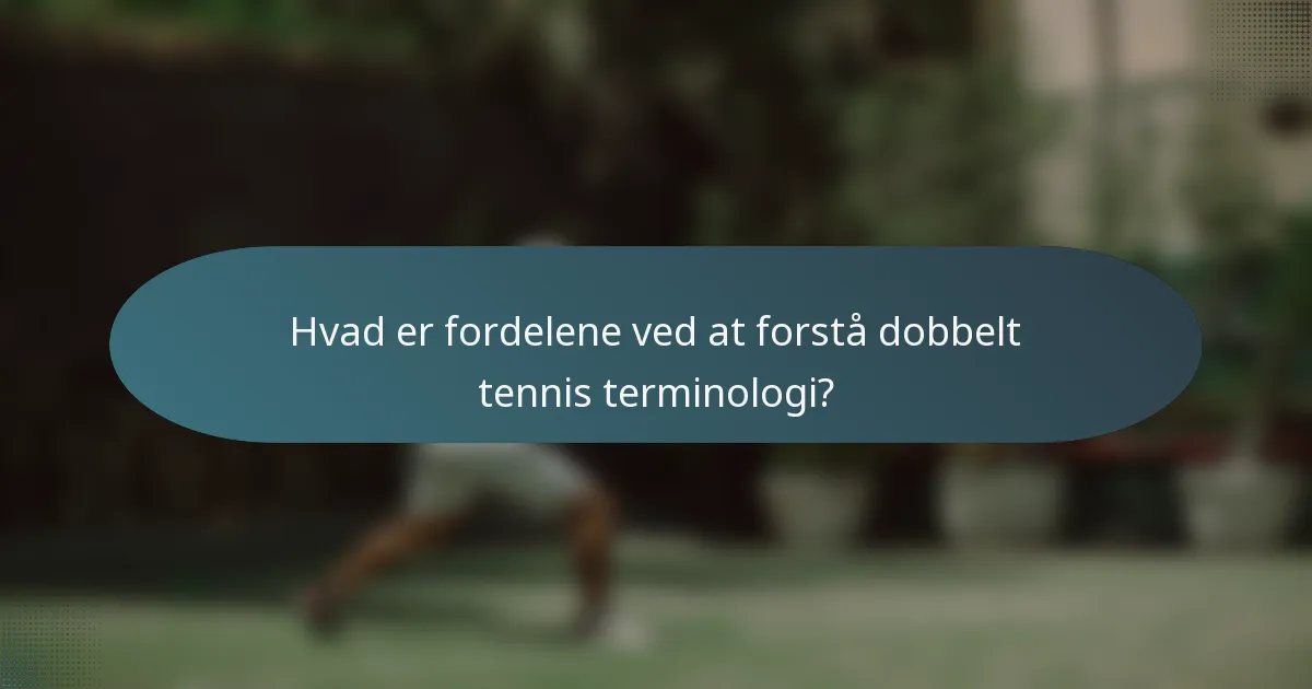 Hvad er fordelene ved at forstå dobbelt tennis terminologi?