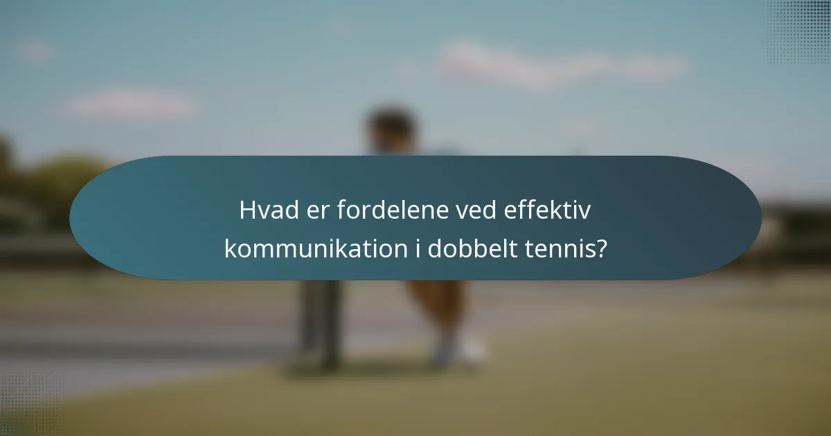 Hvad er fordelene ved effektiv kommunikation i dobbelt tennis?