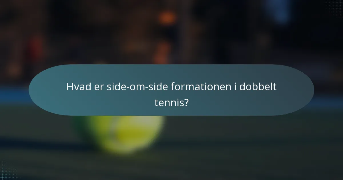 Hvad er side-om-side formationen i dobbelt tennis?