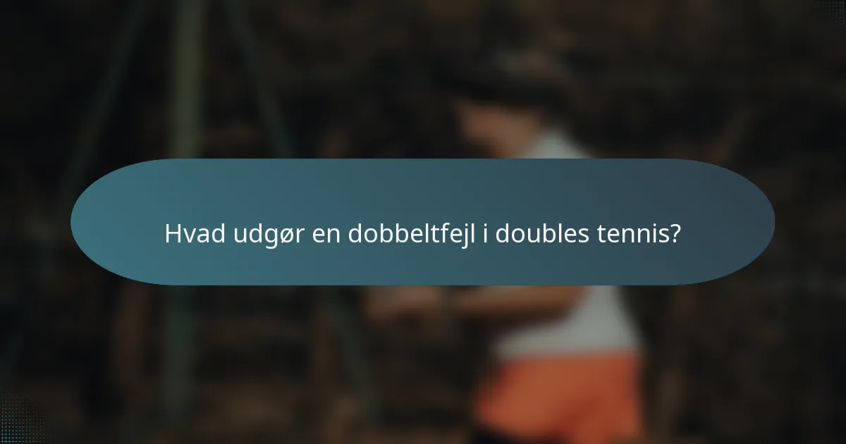 Hvad udgør en dobbeltfejl i doubles tennis?