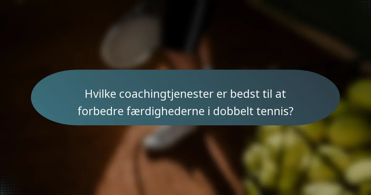 Hvilke coachingtjenester er bedst til at forbedre færdighederne i dobbelt tennis?