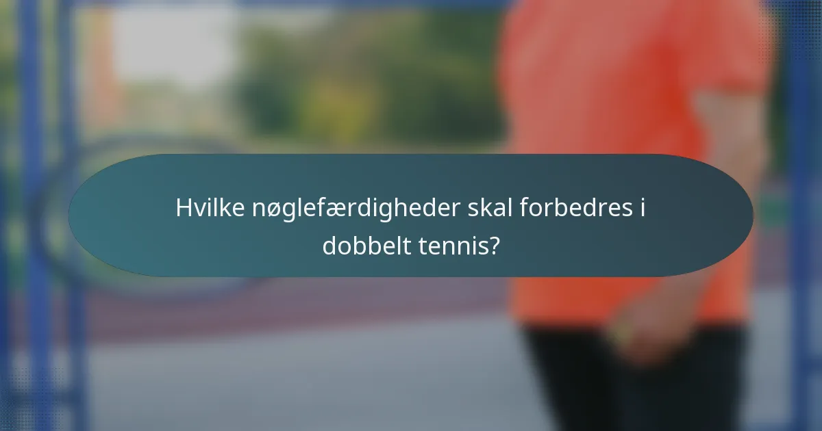 Hvilke nøglefærdigheder skal forbedres i dobbelt tennis?