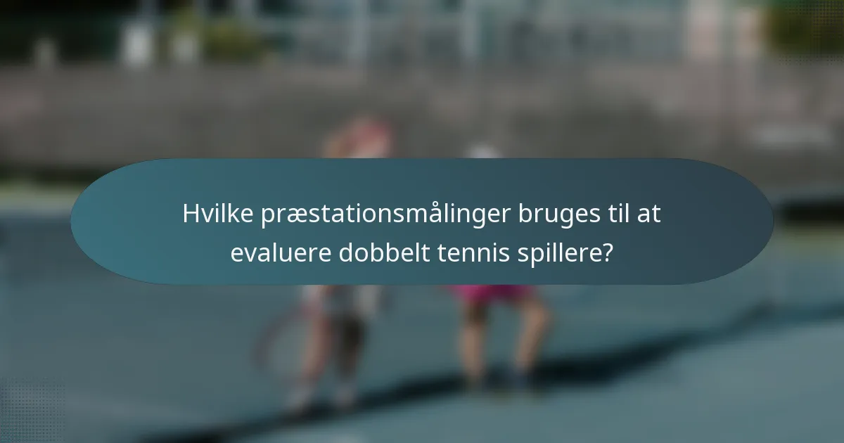Hvilke præstationsmålinger bruges til at evaluere dobbelt tennis spillere?