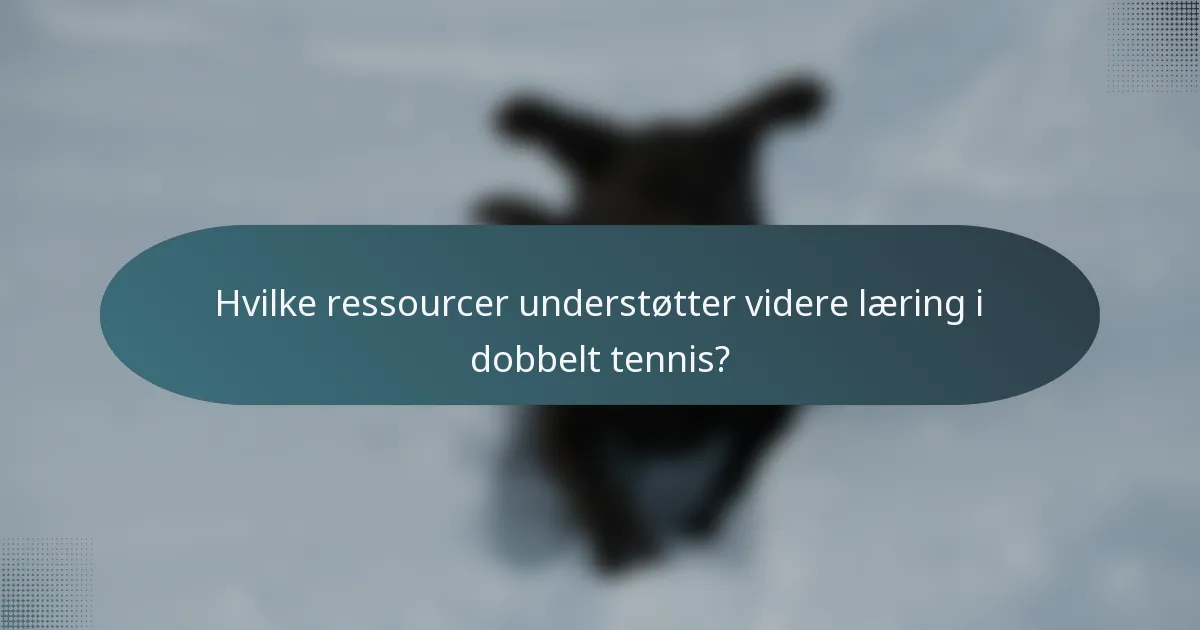 Hvilke ressourcer understøtter videre læring i dobbelt tennis?