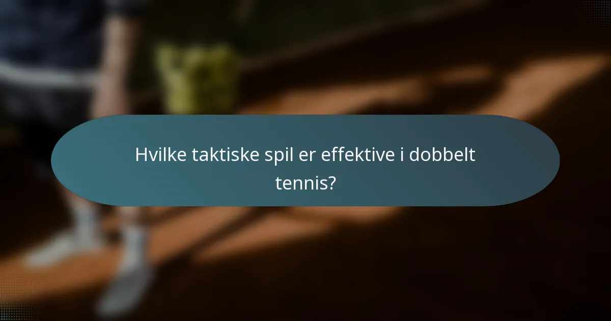 Hvilke taktiske spil er effektive i dobbelt tennis?