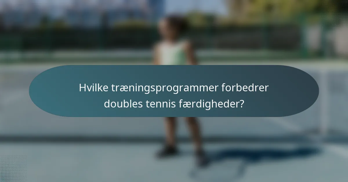 Hvilke træningsprogrammer forbedrer doubles tennis færdigheder?