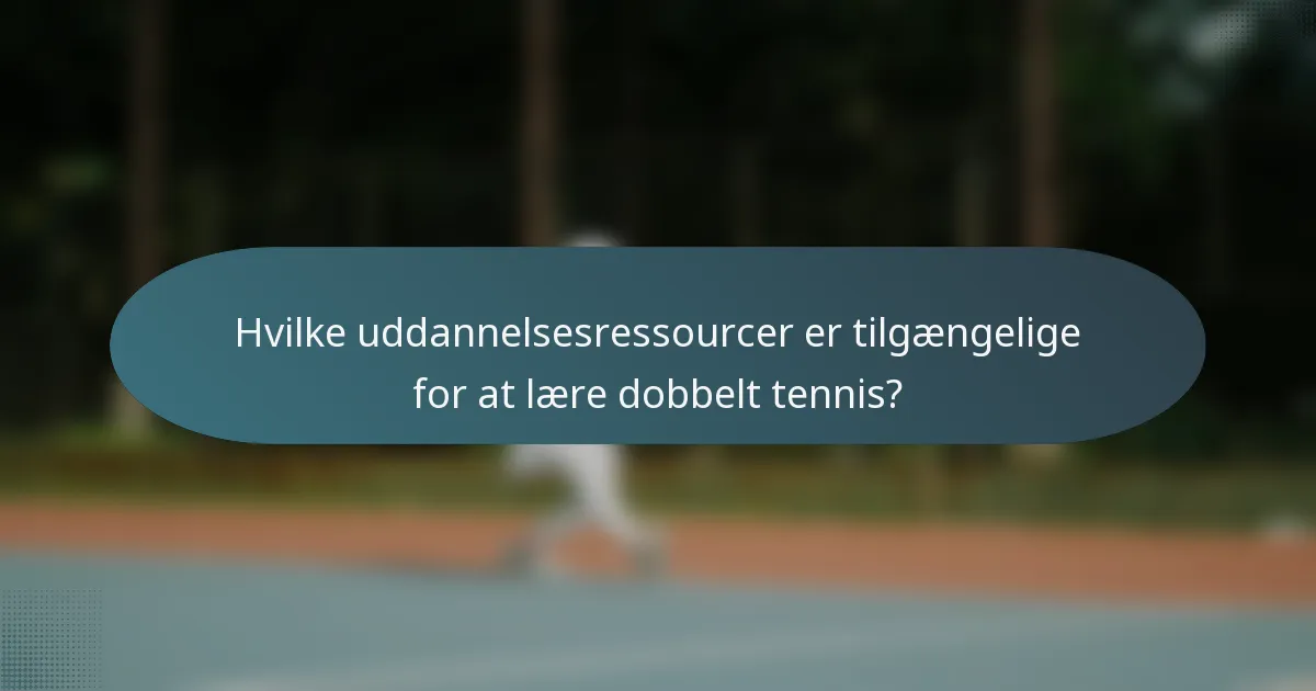 Hvilke uddannelsesressourcer er tilgængelige for at lære dobbelt tennis?