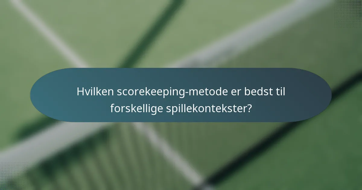 Hvilken scorekeeping-metode er bedst til forskellige spillekontekster?
