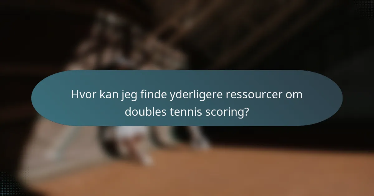 Hvor kan jeg finde yderligere ressourcer om doubles tennis scoring?