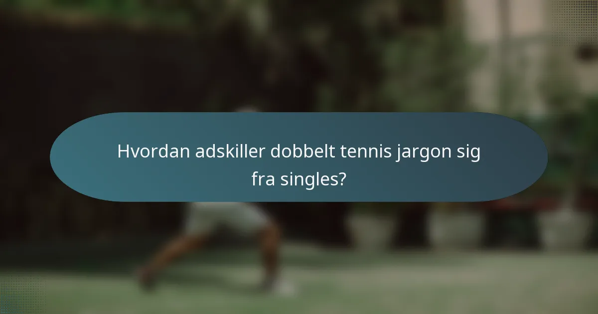 Hvordan adskiller dobbelt tennis jargon sig fra singles?