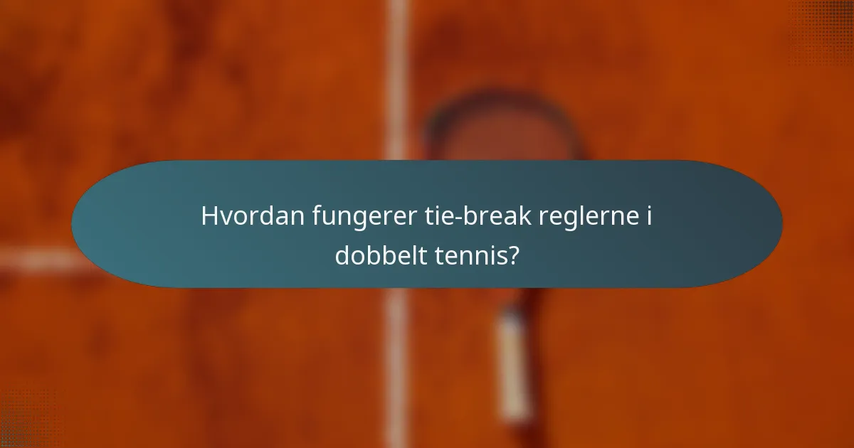 Hvordan fungerer tie-break reglerne i dobbelt tennis?