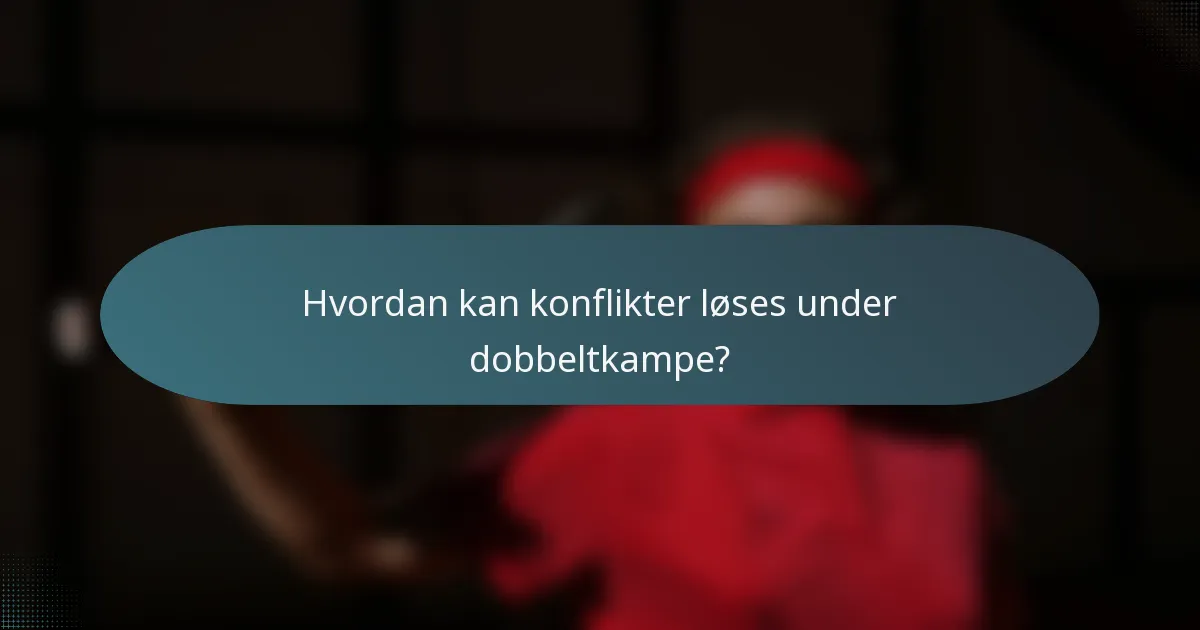 Hvordan kan konflikter løses under dobbeltkampe?