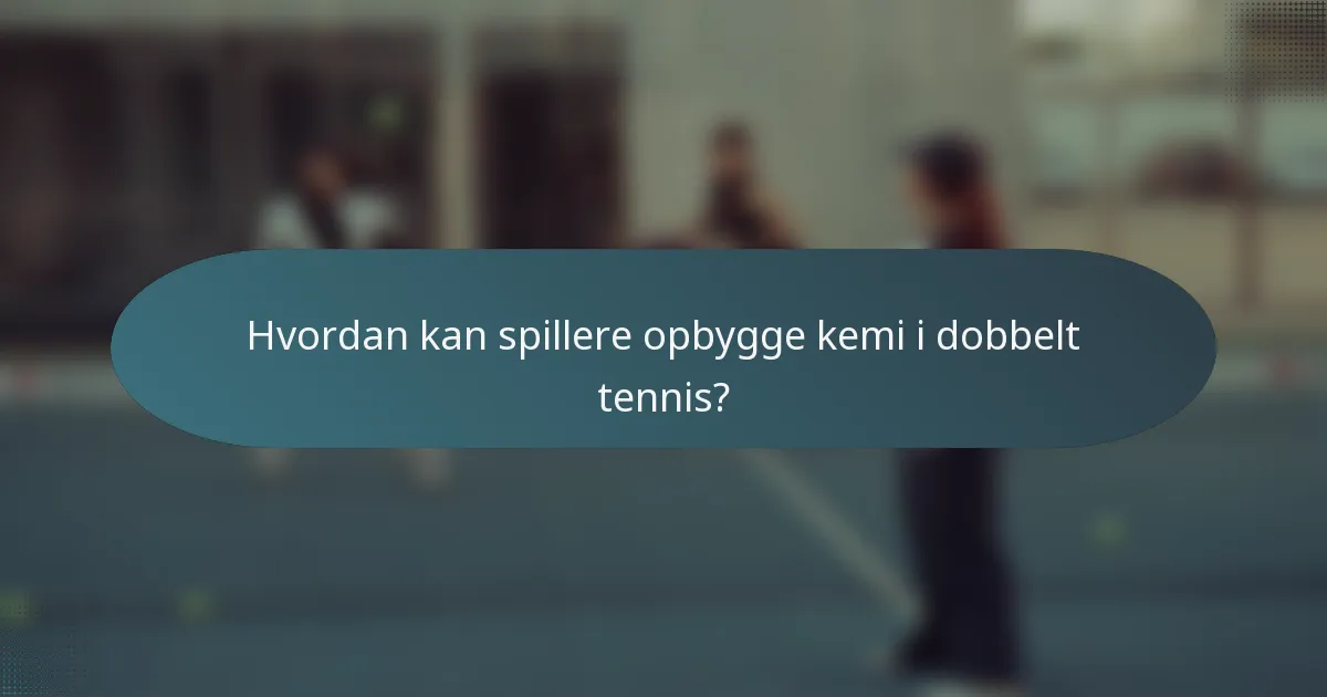 Hvordan kan spillere opbygge kemi i dobbelt tennis?
