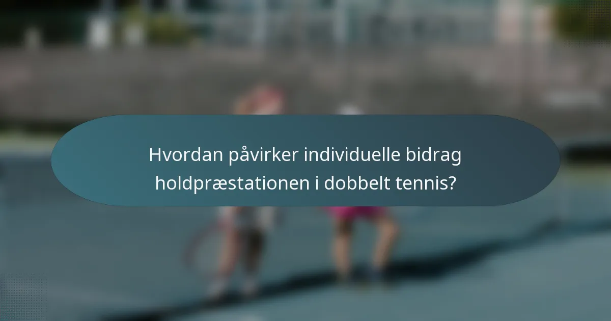 Hvordan påvirker individuelle bidrag holdpræstationen i dobbelt tennis?